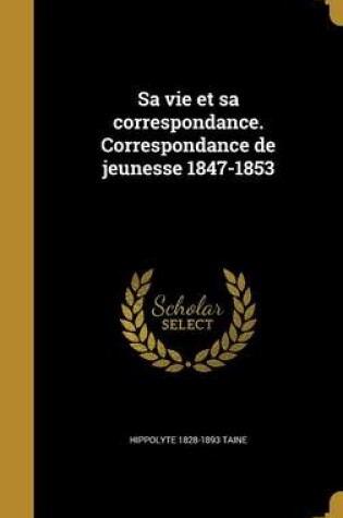 Cover of Sa Vie Et Sa Correspondance. Correspondance de Jeunesse 1847-1853