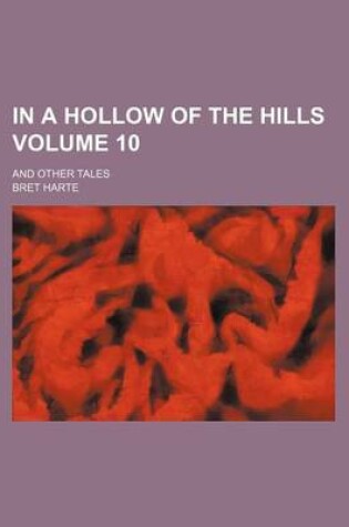 Cover of In a Hollow of the Hills Volume 10; And Other Tales