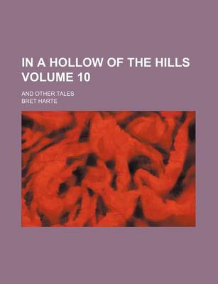 Book cover for In a Hollow of the Hills Volume 10; And Other Tales