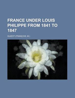 Book cover for France Under Louis Philippe from 1841 to 1847