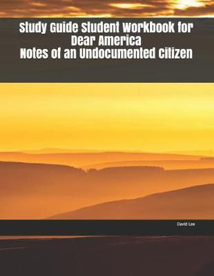 Book cover for Study Guide Student Workbook for Dear America Notes of an Undocumented Citizen