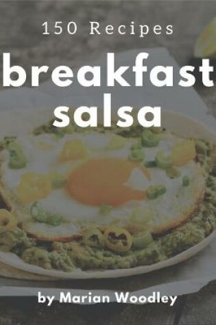 Cover of 150 Breakfast Salsa Recipes