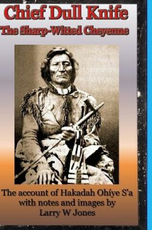 Cover of Chief Dull Knife - The Sharp-Witted Cheyenne