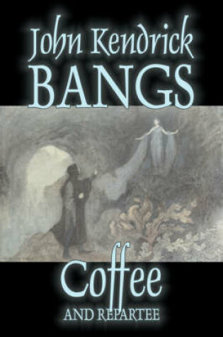 Cover of Coffee and Repartee by John Kendrick Bangs, Fiction, Fantasy, Fairy Tales, Folk Tales, Legends & Mythology