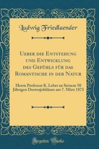 Cover of Ueber die Entstehung und Entwicklung des Gefuhls fur das Romantische in der Natur