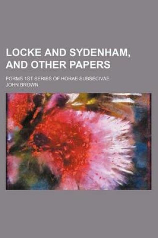 Cover of Locke and Sydenham, and Other Papers; Forms 1st Series of Horae Subsecivae
