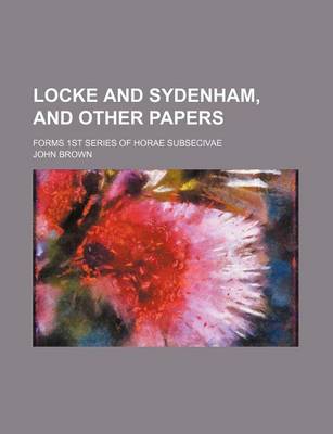 Book cover for Locke and Sydenham, and Other Papers; Forms 1st Series of Horae Subsecivae