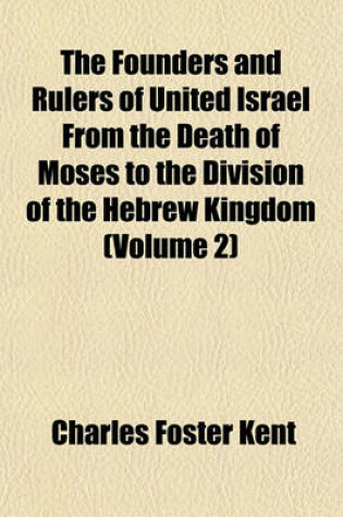 Cover of The Founders and Rulers of United Israel from the Death of Moses to the Division of the Hebrew Kingdom (Volume 2)