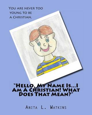 Book cover for "Hello, My Name Is...I Am A Christian! What Does That Mean?"