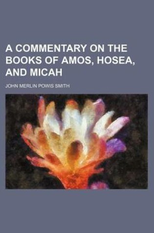 Cover of A Commentary on the Books of Amos, Hosea, and Micah