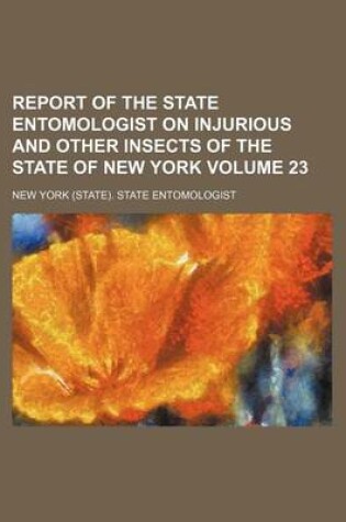 Cover of Report of the State Entomologist on Injurious and Other Insects of the State of New York Volume 23