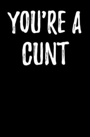 Cover of You're a Cunt