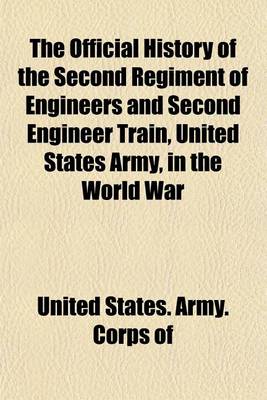 Book cover for The Official History of the Second Regiment of Engineers and Second Engineer Train, United States Army, in the World War