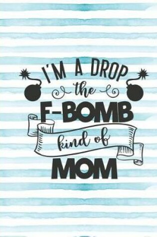 Cover of I'm a Drop the F-Bomb Kind of Mom