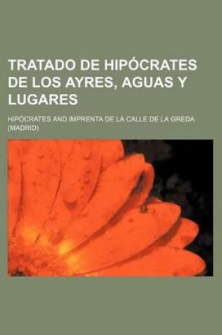 Cover of Tratado de Hipocrates de Los Ayres, Aguas y Lugares