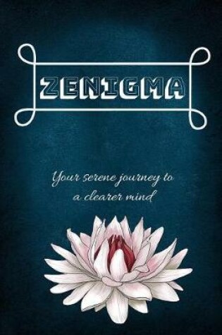 Cover of Zenigma Your Serene Journey to a Clearer Mind