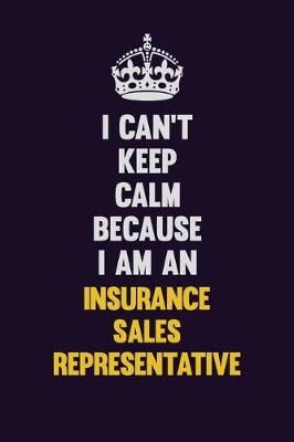 Book cover for I can't Keep Calm Because I Am An Insurance Sales Representative