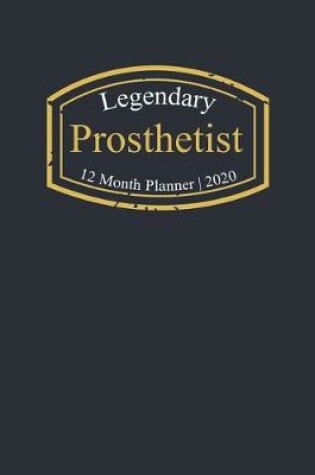 Cover of Legendary Prosthetist, 12 Month Planner 2020