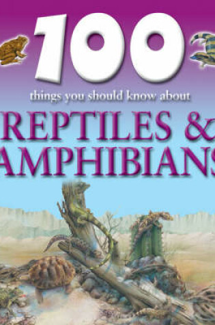 Cover of 100 Things You Should Know About Reptiles and Amphibians