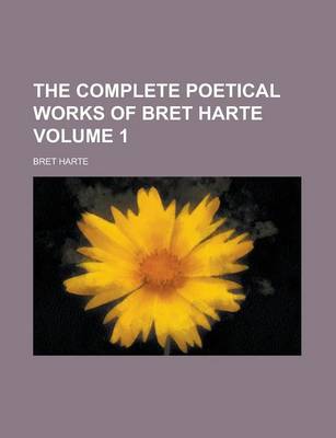 Book cover for The Complete Poetical Works of Bret Harte Volume 1