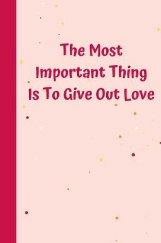 Cover of The Most Important Thing Is To Give Out Love