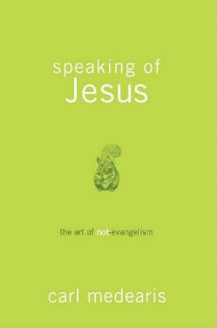 Cover of Speaking of Jesus - the Art of Non- Evangelism