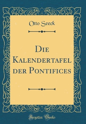 Book cover for Die Kalendertafel Der Pontifices (Classic Reprint)