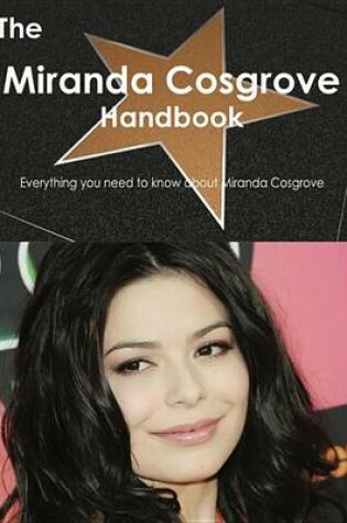 Cover of The Miranda Cosgrove Handbook - Everything You Need to Know about Miranda Cosgrove