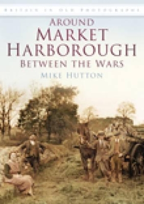 Book cover for Around Market Harborough Between the Wars