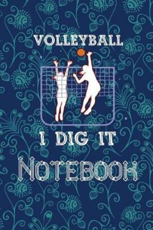 Cover of Volleyball Notebook I Dig It