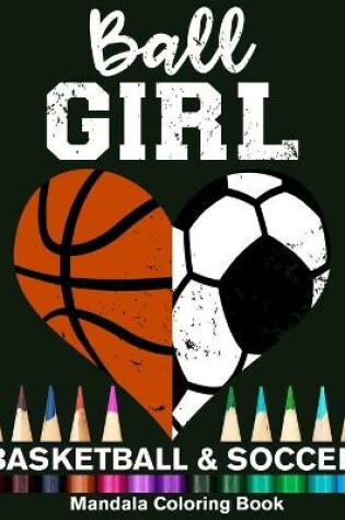 Cover of Ball Girl Soccer And Basketball Mandala Coloring Book