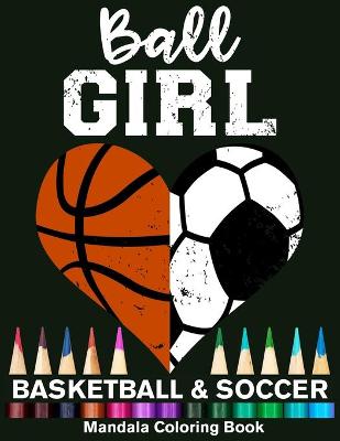 Book cover for Ball Girl Soccer And Basketball Mandala Coloring Book