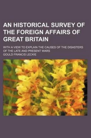 Cover of An Historical Survey of the Foreign Affairs of Great Britain (Volume 1-2); With a View to Explain the Causes of the Disasters of the Late and Present Wars