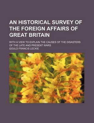 Book cover for An Historical Survey of the Foreign Affairs of Great Britain (Volume 1-2); With a View to Explain the Causes of the Disasters of the Late and Present Wars