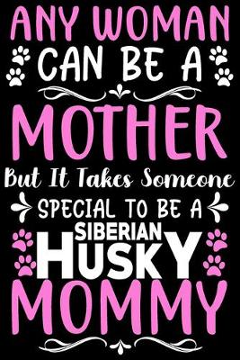 Book cover for Any woman can be a mother Be a Siberian Husky mommy