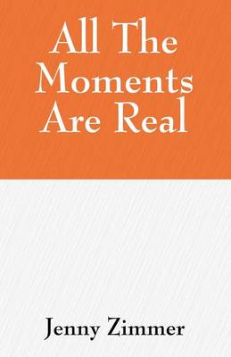 Book cover for All The Moments Are Real