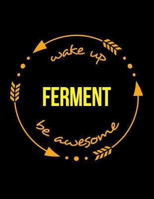 Book cover for Wake Up Ferment Be Awesome Gift Notebook for a Cheese Maker, Wide Ruled Journal