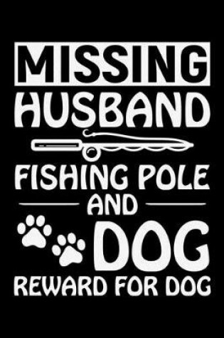 Cover of Missing Husband Fishing Pole And Dog Reward For Dog