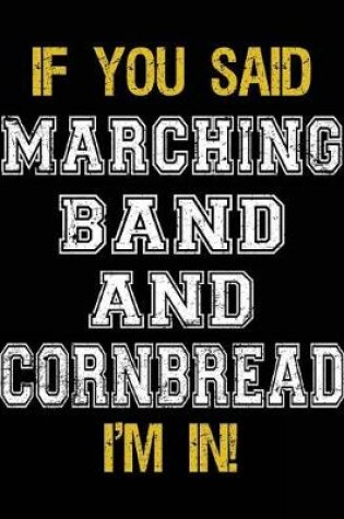 Cover of If You Said Marching Band And Cornbread I'm In