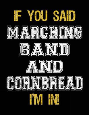 Book cover for If You Said Marching Band And Cornbread I'm In