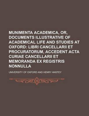 Book cover for Munimenta Academica, Or, Documents Illustrative of Academical Life and Studies at Oxford