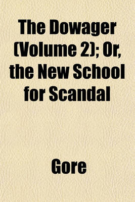 Book cover for The Dowager (Volume 2); Or, the New School for Scandal