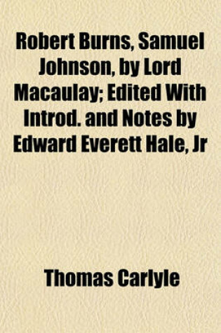 Cover of Robert Burns, Samuel Johnson, by Lord Macaulay; Edited with Introd. and Notes by Edward Everett Hale, Jr