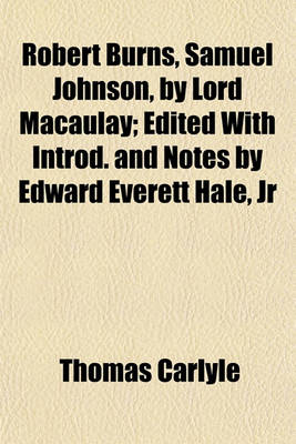 Book cover for Robert Burns, Samuel Johnson, by Lord Macaulay; Edited with Introd. and Notes by Edward Everett Hale, Jr