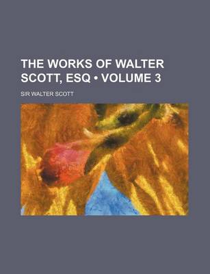 Book cover for The Works of Walter Scott, Esq (Volume 3)