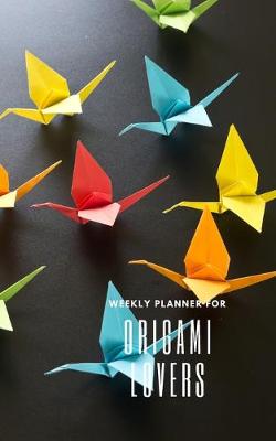 Book cover for Weekly Planner for Origami Lovers