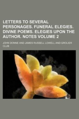 Cover of Letters to Several Personages. Funeral Elegies. Divine Poems. Elegies Upon the Author. Notes Volume 2