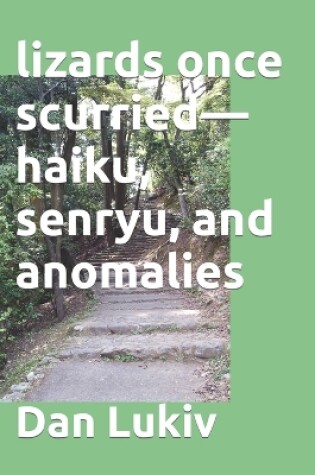 Cover of lizards once scurried-haiku, senryu, and anomalies