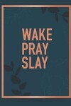 Book cover for Wake Pray Slay