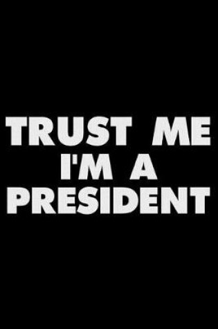 Cover of Trust Me I'm a President